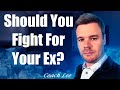 Should I Fight For My Ex Or Give Up?