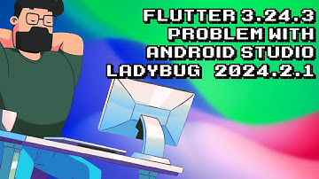 Fixing Flutter 3.24.3 Problem in Android Studio with Ladybug | 2024.2.1
