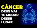 CÂNCER: ✅ DEUS VAI TE MUDAR DESSE LUGAR | VOU TE FALAR O PORQUÊ | SE PREPARA...