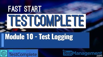 Fast Start TestComplete - Module 10 : Test Logging