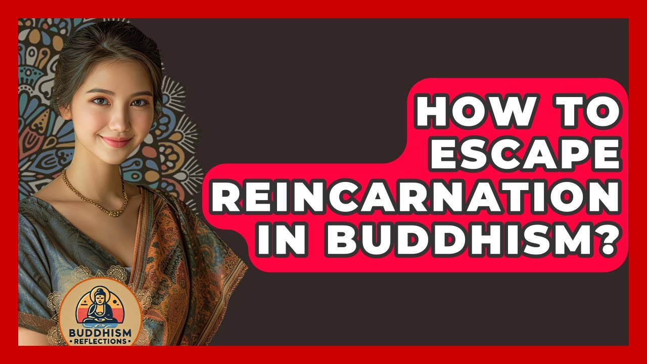 How To Escape Reincarnation In Buddhism? - Buddhism Reflections