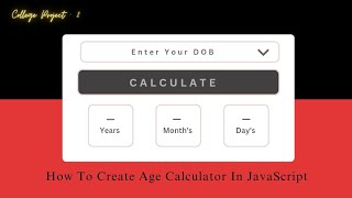 How To Create Age Calculator In JavaScript | Javascript Projects| College Project 2 - CodeWithRihan