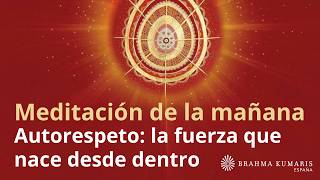 Meditación de la mañana: "Autorespeto: la fuerza que nace desde dentro", con Marta Matarin