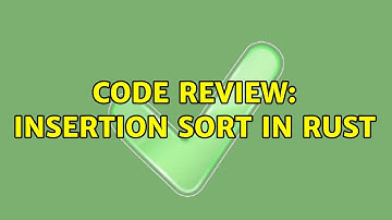 Code Review: Insertion sort in Rust (2 Solutions!!)