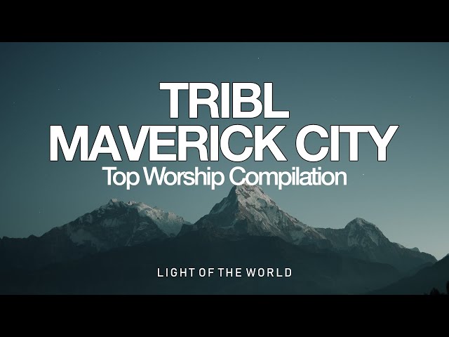 Top TRIBL | Maverick City Worship Compilation | Light of the World class=