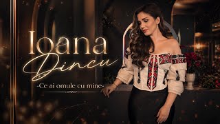 Ioana Dincu - Ce Ai Omule Cu Mine Official Video Nou 2026