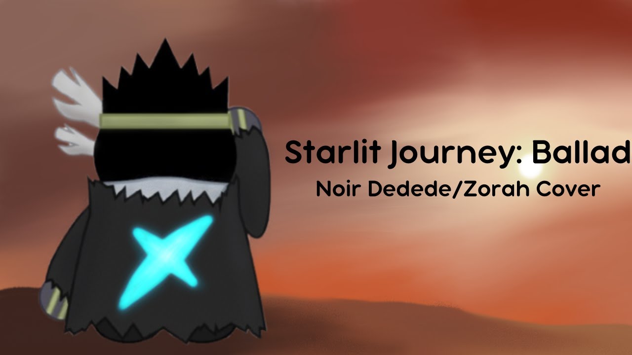 Starlit Journey: Ballad - A Noir Dedede/Zorah Cover