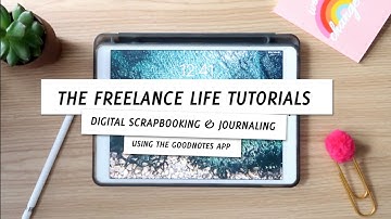 The Freelance Life Tutorial - Learn How to Digitally Scrapbook using Goodnotes and the iPad