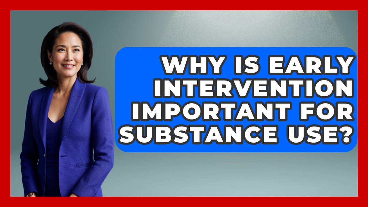 Why Is Early Intervention Important For Substance Use? - The Health Brief