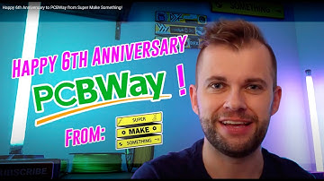 Happy 6th Anniversary to PCBWay from Super Make Something!