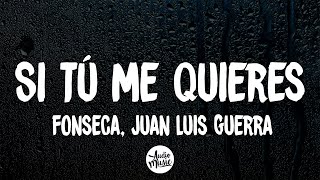 Fonseca, Juan Luis Guerra - Si Tú Me Quieres  (Letra)