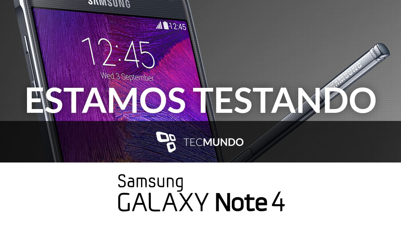 Samsung Galaxy Note 4: estamos testando - TecMundo - YouTube