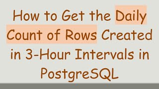 Celebrity How to Get the Daily Count of Rows Created in 3-Hour Intervals in PostgreSQL Profile