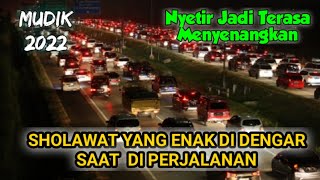 SHOLAWAT MERDU UNTUK MENEMANI MUDIK LEBARAN 2022 | Sholawat Yang Enak Di Dengar Saat Nyetir Mobil ‼️