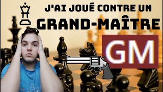 J'ai joué contre un GRAND-MAÎTRE !