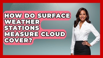 How Do Surface Weather Stations Measure Cloud Cover? - Weather Watchdog