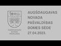 2023. gada 27. aprīļa Augšdaugavas novada pašvaldības domes sēde