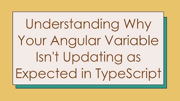 Understanding Why Your Angular Variable Isn