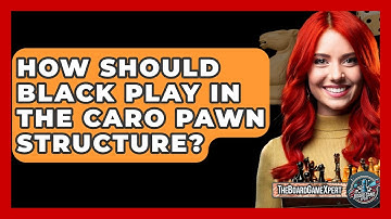 How Should Black Play In The Caro Pawn Structure? - The Board Game Xpert