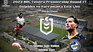 2023 NRL Telstra Premiership Round 17 Dolphins vs Parramatta Eels Live Reaction
