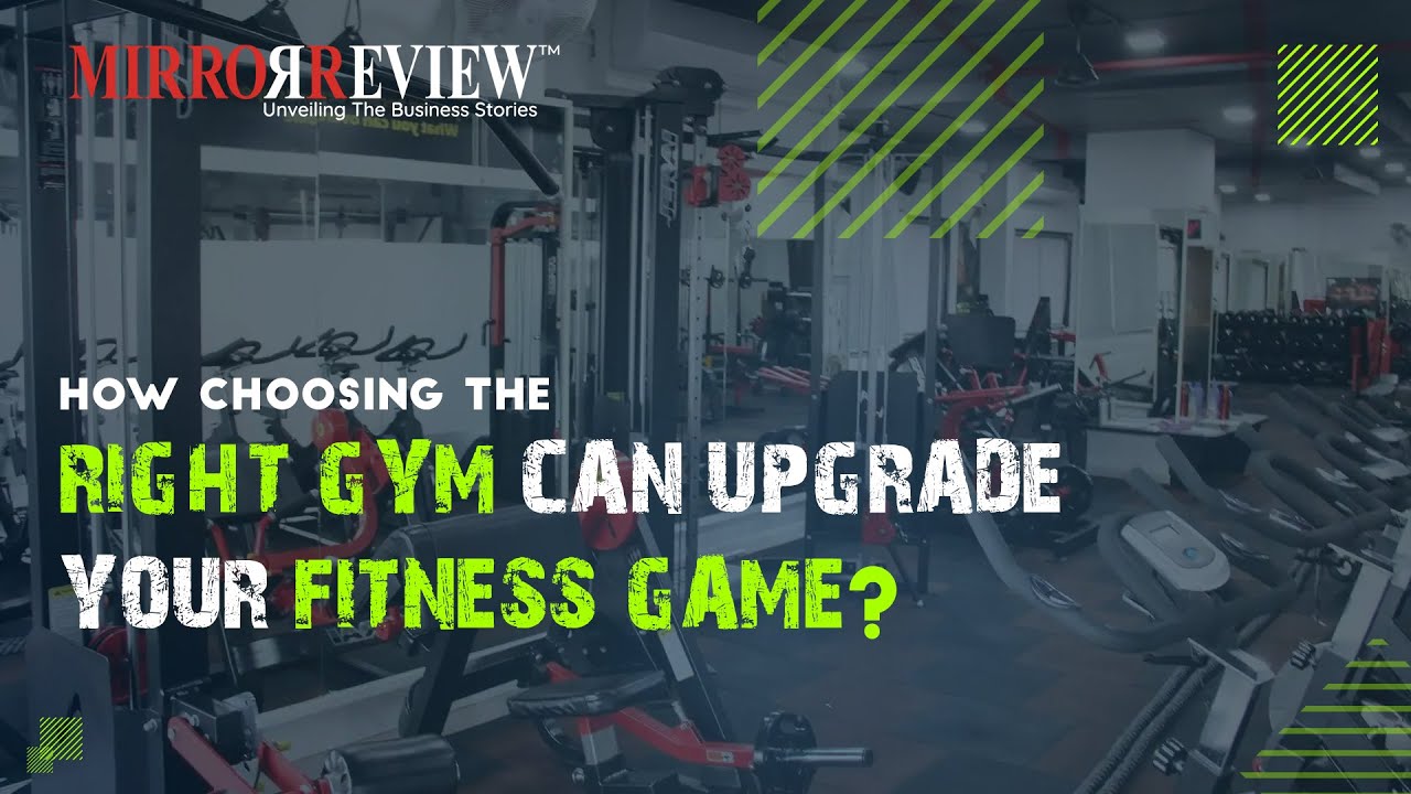 How choosing the Right Gym can Upgrade your Fitness Game? | Mirror ...