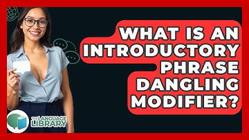 What Is An Introductory Phrase Dangling Modifier? - The Language Library