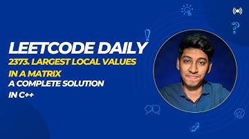 LeetCode 2373. Largest Local Values in a Matrix | Full solution in C++