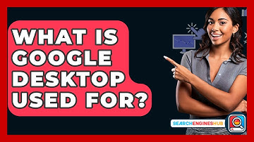 What Is Google Desktop Used For? - SearchEnginesHub.com