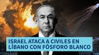 Últimas Noticias | Israel ataca a civiles en Líbano con fósforo blanco