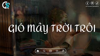 Gió Mây Trời Trôi - Yêu Mà Giờ Tình Chia Hai Lối | Nhạc Lofi Chill Tiktok Hay Nhất 2024
