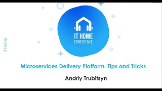 Andriy Trubitsyn - Microservices Delivery Platform  Tips and Tricks