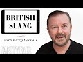 Ricky Gervais Teaches You British Slang | Vanity Fair