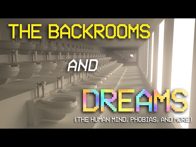 The Backrooms and Dreams, The Human Mind and Phobias class=