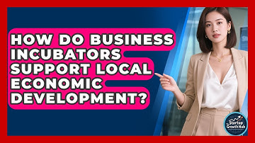 How Do Business Incubators Support Local Economic Development? | The Startup Growth Hub News