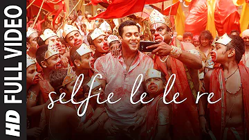 Selfie Le Le Re FULL VIDEO Song Pritam Salman Khan Bajrangi Bhaijaan T Series 