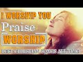 The Best Praise and Worship Songs for Your Christian Worship -  Worship Playlist