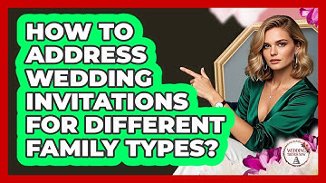How To Address Wedding Invitations For Different Family Types?