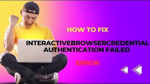 InteractiveBrowserCredential authentication failed