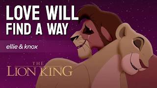 Love Will Find A Way The Lion King 2 - Female Cover By Ellie & Knox