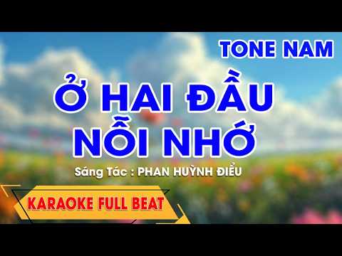 KARAOKE - Ở HAI ĐẦU NỖI NHỚ || BEAT CHUẨN TONE NAM