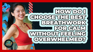 How Do I Choose The Best Breathwork For Calm Without Feeling Overwhelmed? - High Energy Training Hub