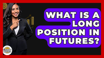 What Is A Long Position In Futures? - CryptoBasics360.com