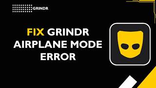 HOW TO FIX GRINDR AIRPLANE MODE ERROR