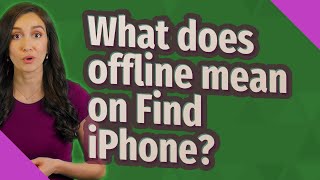 What does offline mean on Find iPhone