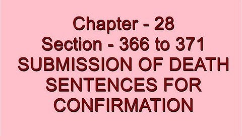 Section - 366 to 371 of CRPC - Submission of Death Sentences For Confirmation