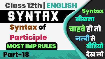 Most Imp Rules,/Syntax of Participle,/Class-12th English Grammar,/Board Exams 2022,/Part-18