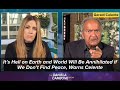 Its hell on earth and world will be annihilated if we dont find peace warns celente