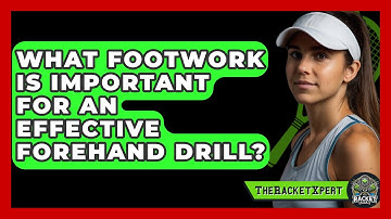 What Footwork Is Important For An Effective Forehand Drill? - The Racket Xpert