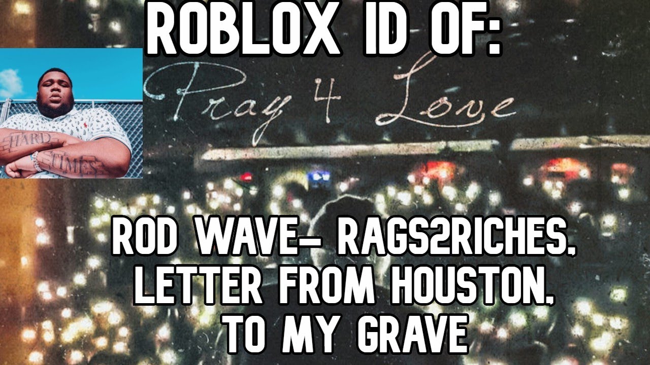 Roblox Boombox Id Code For Rod Wave Pray 4 Love Rags2riches Letter From Houston To My Grave Youtube - rocketeer roblox id code