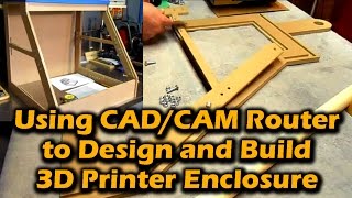 Using CAD/CAM Router to Design and Build 3D Printer Enclosure